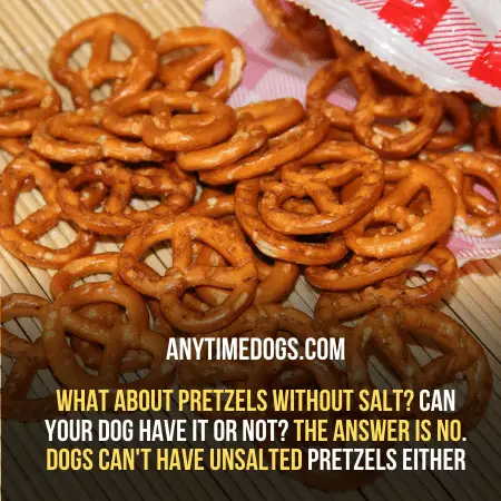 Dogs can't have unsalted pretzels either