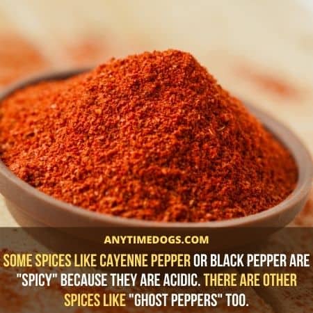 Some spices like cayenne pepper or black pepper are spicy because they are acidic
